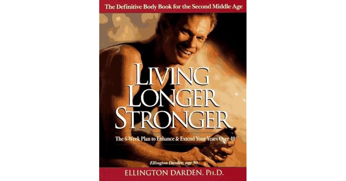 Living longer stronger the 6week plan to enhance and exten by