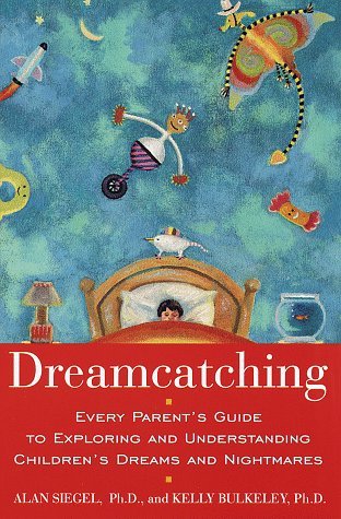 Dreamcatching : Every Parent's Guide to Exploring and Understanding Children's Dreams and Nightmares (Paperback)