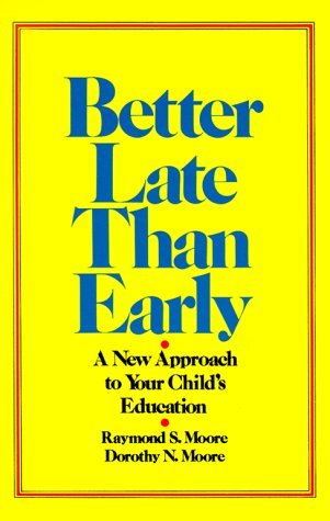 Better Late Than Early: A New Approach to Your Child's Education (Paperback)