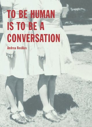 To Be Human Is To Be A Conversation (Paperback)