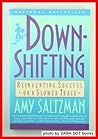 Downshifting: Reinventing Success on a Slower Track Downshifting: Reinventing Success on a Slower Track
