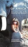 Tippi of Africa: The Little Girl Who Talks to the Animals Tippi of Africa: The Little Girl Who Talks to the Animals