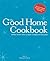The Good Home Cookbook: Mor...