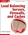 Load Balancing Servers, Firewalls, and Caches by Chandra Kopparapu