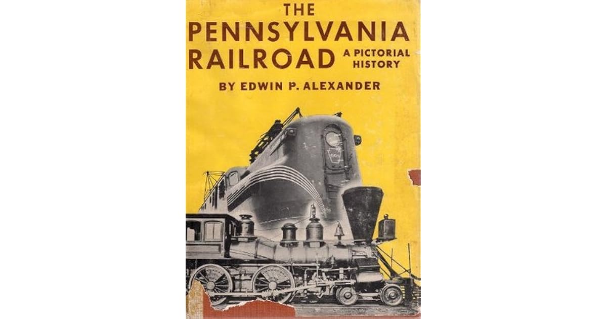The Pennsylvania Railroad A pictorial history by Edwin P. Alexander