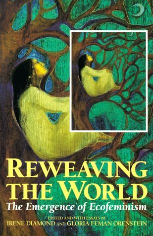 Reweaving the World: The Emergence of Ecofeminism (Paperback)