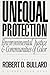 Unequal Protection by Robert D. Bullard