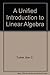 A Unified Introduction to Linear Algebra by Alan Tucker
