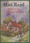 Tales from a Village School by Miss Read Tales from a Village School by Miss Read