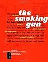 The Smoking Gun: A Dossier of Secret, Surprising, and Salacious Documents The Smoking Gun: A Dossier of Secret, Surprising, and Salacious Documents