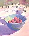 Painting the Impressionist Watercolor Painting the Impressionist Watercolor