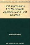 First Impressions: 175 Memorable Appetizers and First Courses