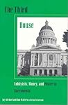 The Third House: Lobbyists, Power, and Money in Sacramento The Third House: Lobbyists, Power, and Money in Sacramento