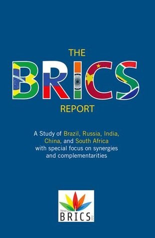 The BRICS Report: A Study of Brazil, Russia, India, China, and South Africa with Special Focus on Synergies and Complementarities (Hardcover)