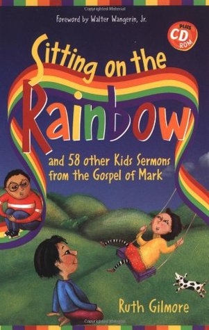 Sitting on the Rainbow and 58 Other Kids Sermons From the Gospel of Mark (Paperback)