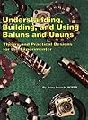 Understanding, Building, and Using Baluns Anf Ununs: Theory and Practical Designs for the Experimenter