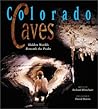 Colorado Caves: Hidden Worlds Beneath the Peaks