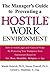 The Manager's Guide to Preventing a Hostile Work Environment : How to Avoid Legal Threats by Protecting Your Workplace from Harassment Based on Sex, Race, Age...