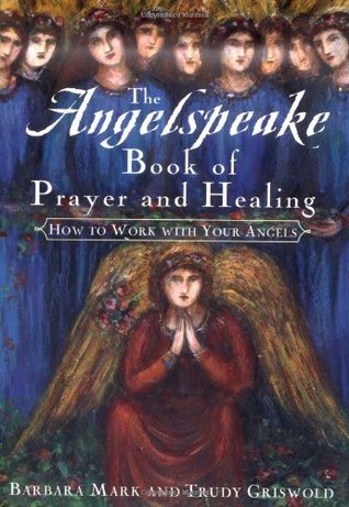 The Angelspeake Book Of Prayer And Healing: How to Work with Your Angels (Hardcover)