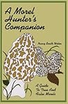 A Morel Hunter's Companion: A Guide to True and False Morels
