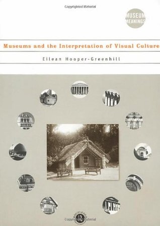 Museums and the Interpretation of Visual Culture (Museum Meanings)