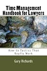 Time Management Handbook for Lawyers: How-to Tactics That Really Work Time Management Handbook for Lawyers: How-to Tactics That Really Work