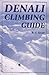 Denali Climbing Guide by R.J. Secor