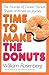 Time to Make the Donuts by William Rosenberg Time to Make the Donuts by William Rosenberg