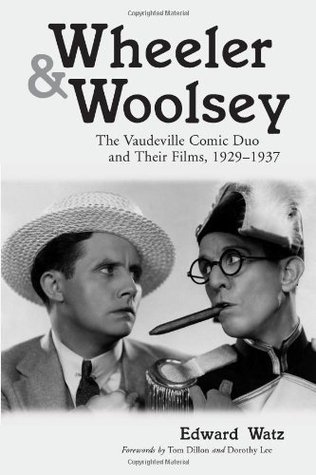 Wheeler & Woolsey: The Vaudeville Comic Duo and Their Films, 1929-1937 (McFarland Classics S)