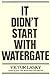 It Didn't Start with Watergate