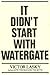 It Didn't Start with Watergate