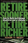 Retire Sooner, Retire Richer : How to Build and Manage Wealth to Last a Lifetime