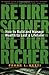 Retire Sooner, Retire Richer : How to Build and Manage Wealth to Last a Lifetime