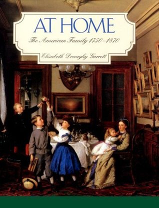 At Home: The American Family 1750-1870 (Hardcover)