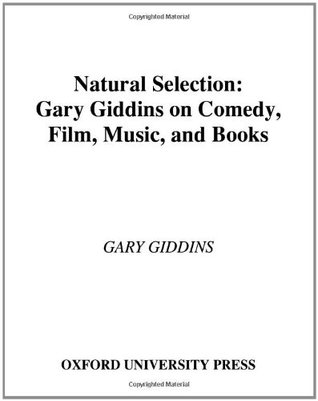 Natural Selection: Gary Giddins on Comedy, Film, Music, and Books (Hardcover)