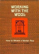 Working With the Wool: How to Weave a Navajo Rug (Paperback)