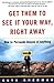 Get Them to See It Your Way, Right Away by Ruth W. Sherman