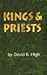 Kings and Priests by David R. High