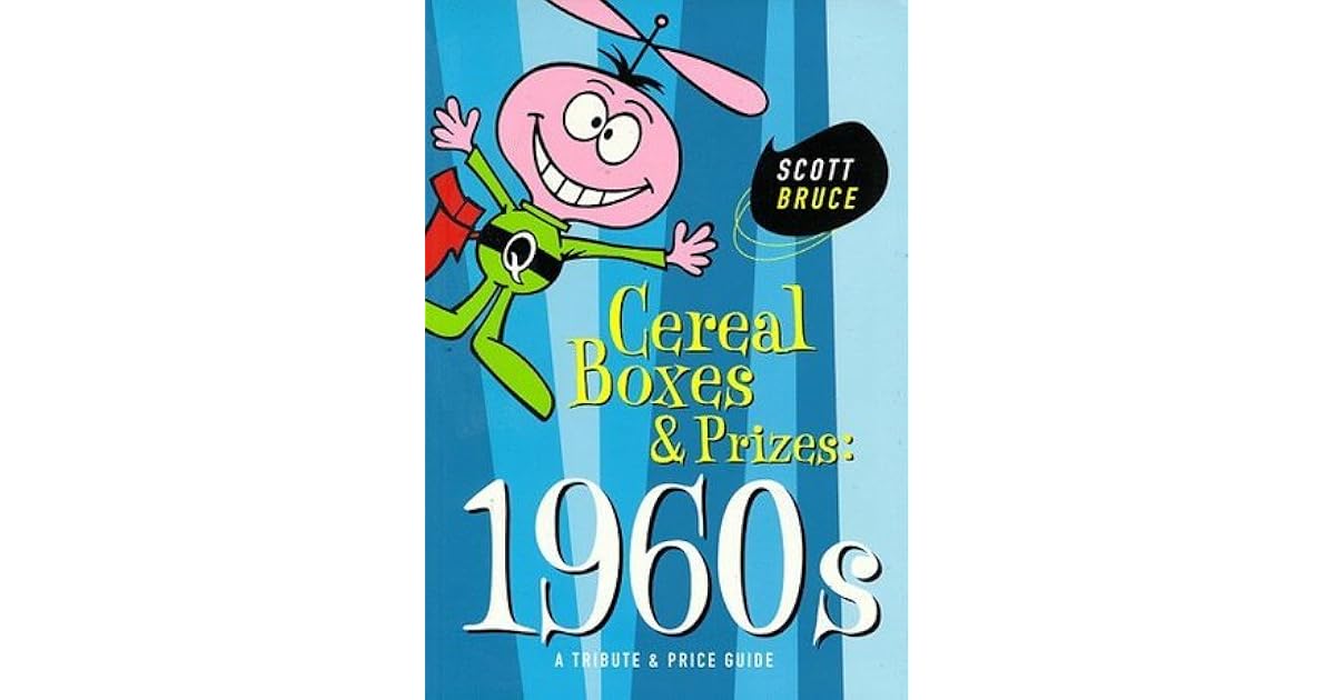 Cereal Boxes & Prizes 1960s A Tribute & Price Guide by Scott Bruce