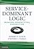 Service-Dominant Logic: Pre...