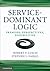 Service-Dominant Logic by Robert F. Lusch