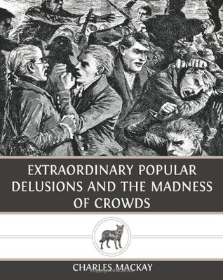 Extraordinary Popular Delusions and The Madness of Crowds