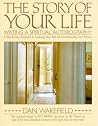 The Story of Your Life: Writing a Spiritual Autobiography The Story of Your Life: Writing a Spiritual Autobiography