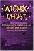 Atomic Ghost: Poets Respond...