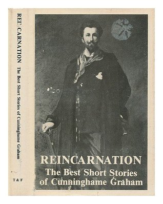 Reincarnation: The Best Short Stories of R.B. Cunninghame Graham (Hardcover)