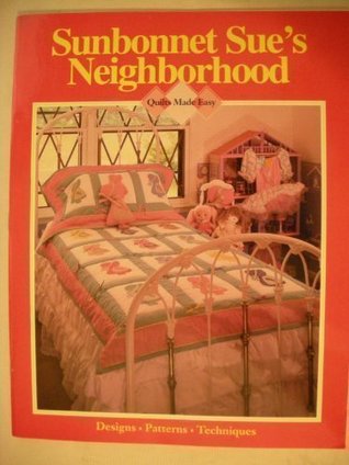 Sunbonnet Sue's Neighborhood (Quilts Made Easy; Designs; Patterns; Techniques)