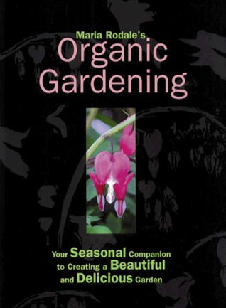 Maria Rodale's Organic Gardening (Your Seasonal Companion to Creating a Beautiful and Delicious Organic Garden)