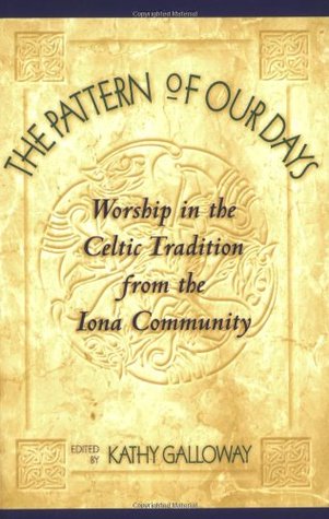The Pattern of Our Days: Worship in the Celtic Tradition from the Iona Community (Paperback)
