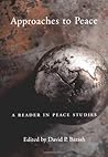 Approaches to Peace: A Reader in Peace Studies Approaches to Peace: A Reader in Peace Studies