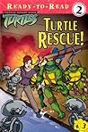 Turtle Rescue! (Teenage Mutant Ninja Turtles Ready-To-Read, #3) Turtle Rescue! (Teenage Mutant Ninja Turtles Ready-To-Read, #3)